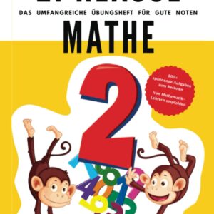 2. Klasse Mathe – Das umfangreiche Übungsheft für gute Noten: 800+ spannende Aufgaben zum Rechnen – Von Mathematik-Lehrern empfohlen (2. Klasse Übungshefte für gute Noten)
