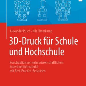 3D-Druck für Schule und Hochschule: Konstruktion von naturwissenschaftlichem Experimentiermaterial mit Best-Practice-Beispielen
