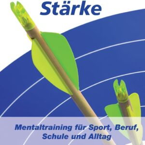 101 Techniken für deine mentale Stärke: Mentaltraining für Sport, Beruf, Schule und Alltag