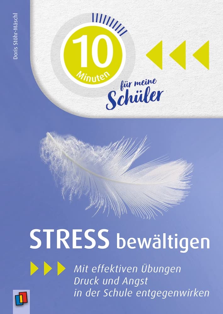 Stress bewältigen: Mit effektiven Übungen Druck und Angst in der Schule entgegenwirken (10 Minuten für meine Schüler und Schülerinnen)