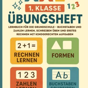 XXL 1. Klasse Übungsheft: Lernbuch für die Grundschule – Buchstaben und Zahlen lernen, schreiben üben und erstes Rechnen mit kindgerechten Aufgaben