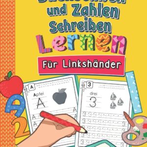 Buchstaben und Zahlen Schreiben Für Linkshänder: So Lernen Linkshändige Kinder Buchstaben und Zahlen Spielend Leicht | ABC & Mathe Lernheft für Kindergarten, Vorschule und 1. Klasse