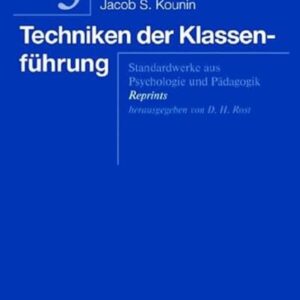 Techniken der Klassenführung: Standardwerke aus Psychologie und Pädagogik. Reprints