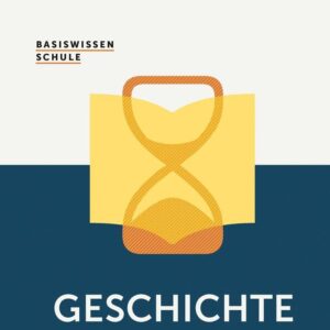 Basiswissen Schule – Geschichte Abitur: Das Standardwerk für die Sekundarstufe I und II