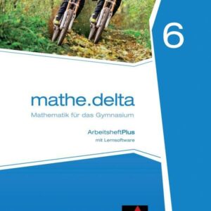 mathe.delta – Bayern / mathe.delta Bayern AHPlus 6: Mathematik für das Gymnasium / mit Lernsoftware (mathe.delta – Bayern: Mathematik für das Gymnasium)