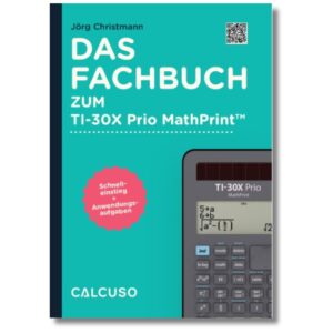 Das Fachbuch zum Taschenrechner TI-30X Prio MathPrint: Schnelleinstieg + Anwendungsaufgaben