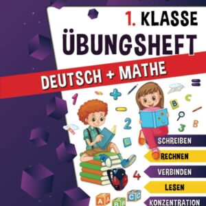Das große 1. Klasse Übungsheft: Das begleitende Lernheft für die Grundschule – Die Komplette 1. Klasse in einem Buch! ( Deutsch und Mathe Übungsbuch )