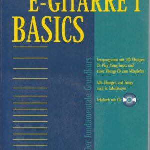 E-Gitarre, m. je 1 CD-Audio, Bd.1, Basics: Der fundamentale Grundkurs. Lernprogramm m. 140 Übungen, Duetten u. 5 Play-Along-Songs z. Mitspielen