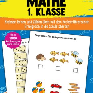 Mathe 1. Klasse: Rechnen lernen und Zählen üben mit dem Rechenführerschein - Erfolgreich in die Schule starten - Das große Mathematik Übungsheft für die Vorschule, 1. Klasse und Grundschule