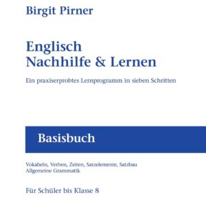Englisch Nachhilfe & Lernen: Ein praxiserprobtes Lernprogramm in sieben Schritten