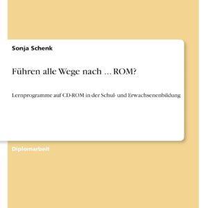 Führen alle Wege nach ... ROM?: Lernprogramme auf CD-ROM in der Schul- und Erwachsenenbildung