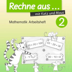 Rechne aus mit Katz und Maus - Mathematik Arbeitshefte Ausgabe 2018: Rechne aus 2