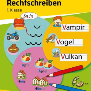 Mein Übungsheft Rechtschreiben 1. Klasse: Deutsch-Aufgaben mit Lösungen - Schreiben lernen (Lernhefte zum Üben und Wiederholen, Band 451)