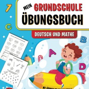 Mein Grundschule Übungsbuch 1. Klasse: Das Perfekte Lernheft zum Start in die Grundschule! Spannende Deutsch und Mathe Aufgaben inkl. Lösungen - Übungsheft für Kinder ab 6 Jahren