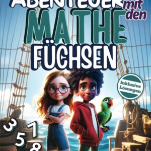 Mathe Übungsheft und Rätsel Spaß: Abenteuer mit den Mathefüchsen - Die Piratenkarte: Spielerisch Mathe lernen | ab 3. Klasse | inkl. Lösungen