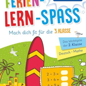 Ferien-Lern-Spaß - Mach dich fit für die 3. Klasse: Das Wichtigste der 2. Klasse | Deutsch • Mathe