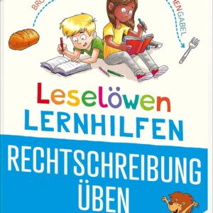 Leselöwen Lernhilfen – Rechtschreibung üben – 2. Klasse: Erfolgreich die Rechtschreibung in der 2. Klasse meistern! – In Zusammenarbeit mit einer erfahrenen Pädagogin entwickelt