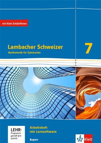 Lambacher Schweizer Mathematik 7. Ausgabe Bayern: Arbeitsheft mit Lösungen und Mediensammlung Klasse 7: Arbeitsheft plus Lösungsheft und Lernsoftware ... Schweizer. Ausgabe für Bayern ab 2017)