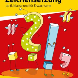 Zeichensetzung ab 6. Klasse und für Erwachsene