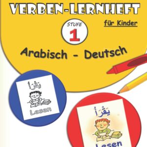 Mein Verben-Lernheft Arabisch - Deutsch für Kinder - STUFE 1 -: Arabisch lernen für Kinder | Lesen und Schreiben Arabisch für Kinder | Übungsheft für ... | Arabisch lernen für Kinder (Serie), Band 6)
