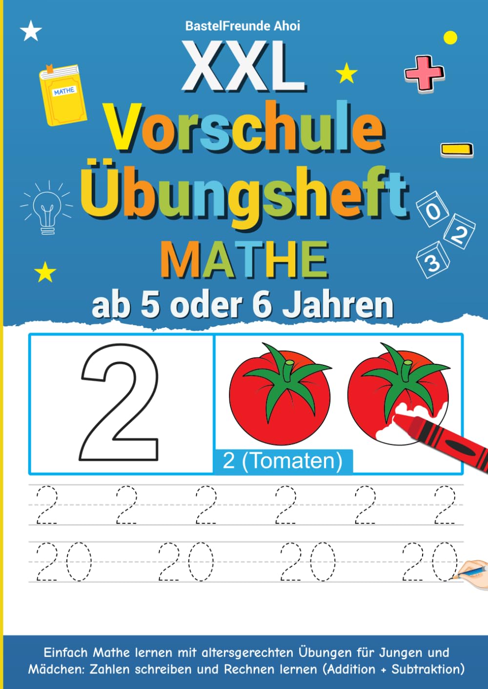 XXL Vorschule Übungsheft Mathe ab 5 oder 6 Jahren: Einfach Mathe lernen mit altersgerechten Übungen für Jungen und Mädchen: Zahlen schreiben und Rechnen lernen (Addition + Subtraktion)