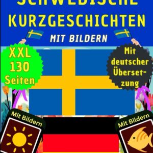 Schwedische Kurzgeschichten mit Bildern - Schwedisch Deutsch zweisprachig – Schwedisch lernen für Anfänger und Kinder in 30 Tagen – Grundwortschatz ... - als Lernheft, Wörterbuch und Kinderbuch